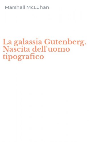 La galassia Gutenberg. Nascita dell'uomo tipografico