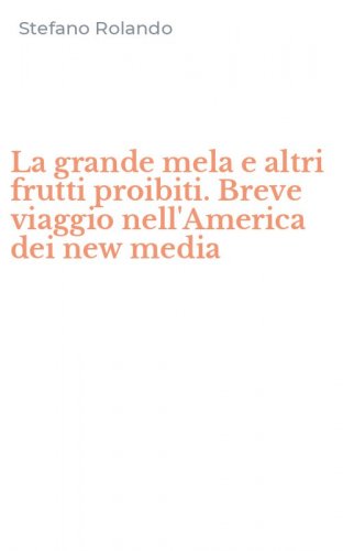 La grande mela e altri frutti proibiti. Breve viaggio nell'America dei new media