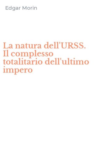 La natura dell'URSS. Il complesso totalitario dell'ultimo impero