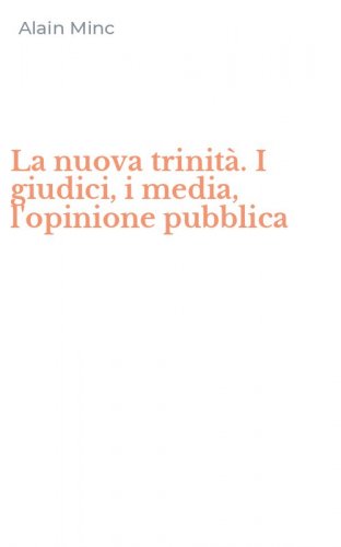 La nuova trinit&agrave;. I giudici, i media, l'opinione pubblica