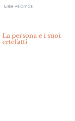 La persona e i suoi ertefatti