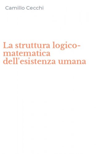 La struttura logico-matematica dell'esistenza umana