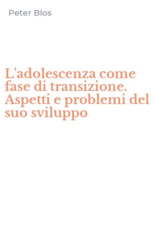 L'adolescenza come fase di transizione. Aspetti e problemi del suo sviluppo