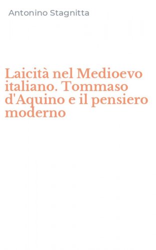 Laicit&agrave; nel Medioevo italiano. Tommaso d'Aquino e il pensiero moderno