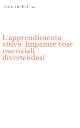 L'apprendimento attivo. Imparare cose essenziali divertendosi