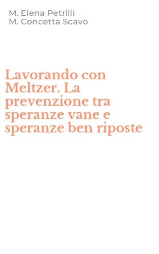 Lavorando con Meltzer. La prevenzione tra speranze vane e speranze ben riposte