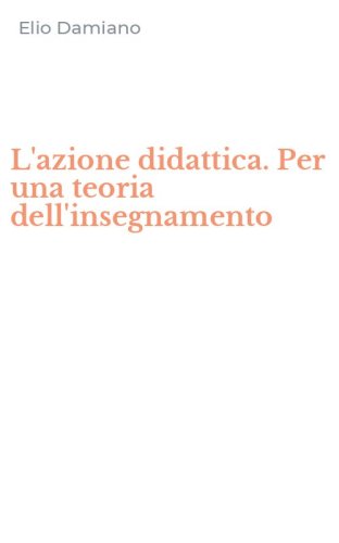 L'azione didattica. Per una teoria dell'insegnamento