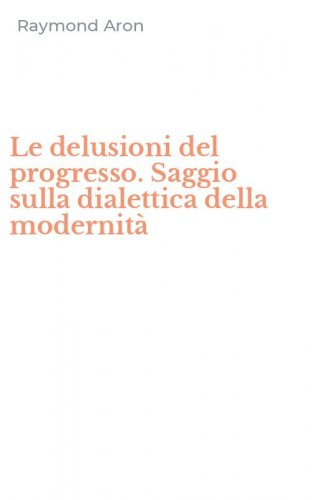 Le delusioni del progresso. Saggio sulla dialettica della modernit&agrave;