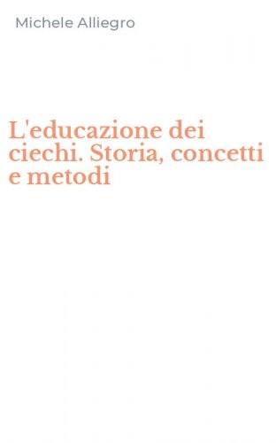 L'educazione dei ciechi. Storia, concetti e metodi