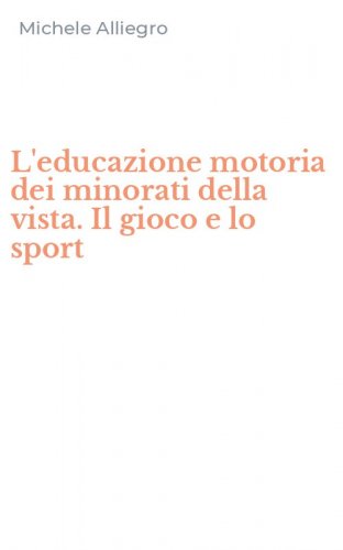 L'educazione motoria dei minorati della vista. Il gioco e lo sport