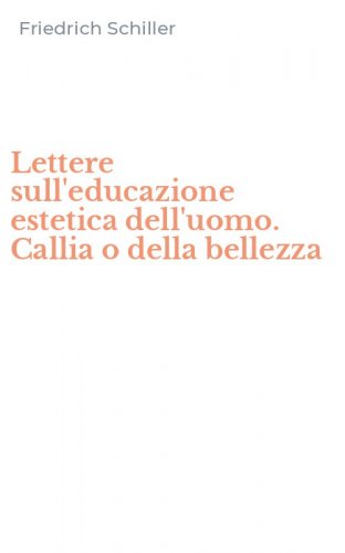 Lettere sull'educazione estetica dell'uomo. Callia o della bellezza