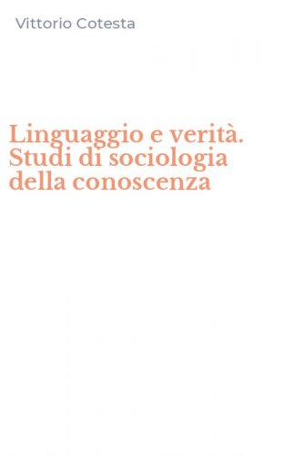 Linguaggio e verit&agrave;. Studi di sociologia della conoscenza