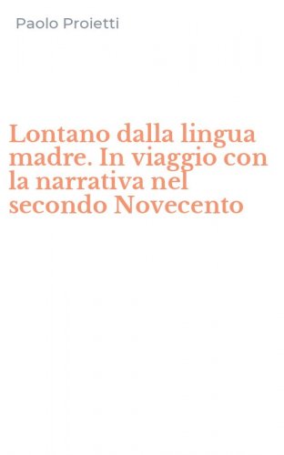 Lontano dalla lingua madre. In viaggio con la narrativa nel secondo Novecento