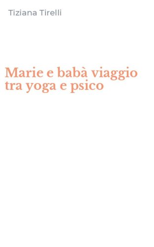 Marie e bab&agrave; viaggio tra yoga e psico