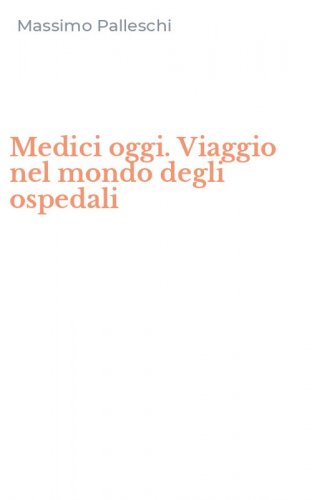 Medici oggi. Viaggio nel mondo degli ospedali