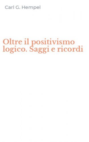 Oltre il positivismo logico. Saggi e ricordi