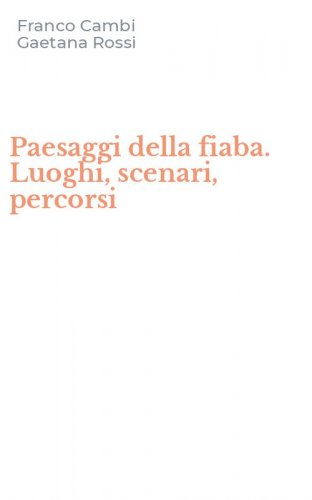 Paesaggi della fiaba. Luoghi, scenari, percorsi