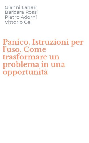 Panico. Istruzioni per l'uso. Come trasformare un problema in una opportunit&agrave;