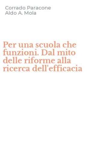 Per una scuola che funzioni. Dal mito delle riforme alla ricerca dell'efficacia