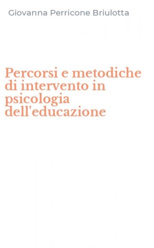 Percorsi e metodiche di intervento in psicologia dell'educazione
