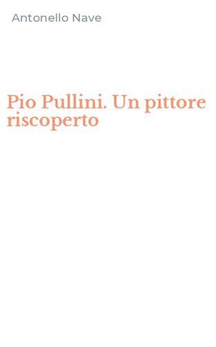 Pio Pullini. Un pittore riscoperto