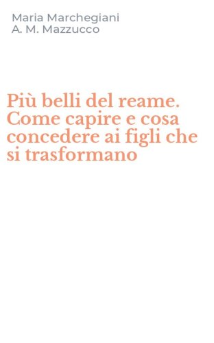 Pi&ugrave; belli del reame. Come capire e cosa concedere ai figli che si trasformano