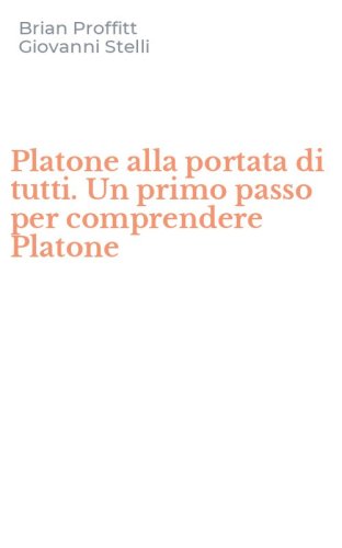 Platone alla portata di tutti. Un primo passo per comprendere Platone