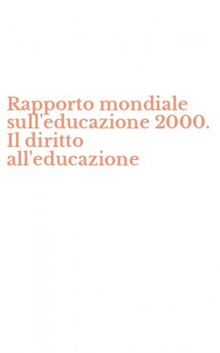Rapporto mondiale sull'educazione 2000. Il diritto all'educazione