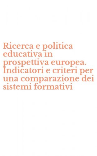 Ricerca e politica educativa in prospettiva europea. Indicatori e criteri per una comparazione dei sistemi formativi