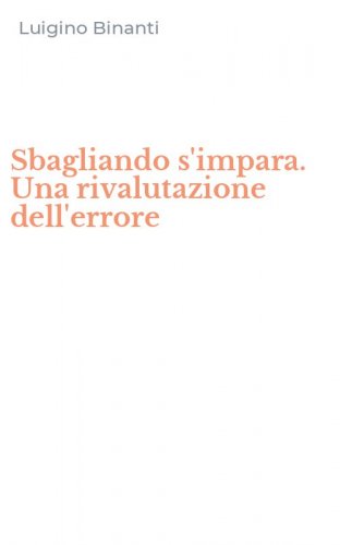 Sbagliando s'impara. Una rivalutazione dell'errore