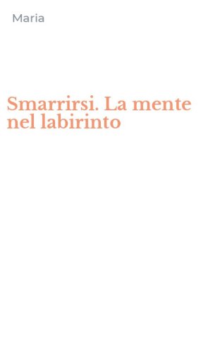 Smarrirsi. La mente nel labirinto