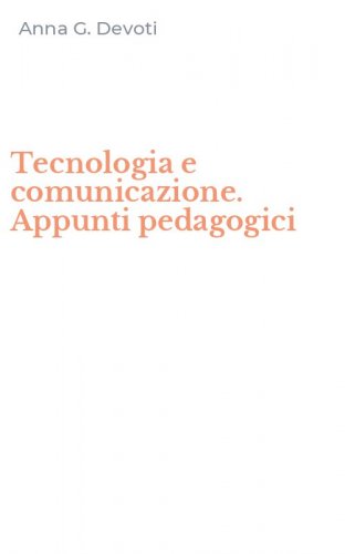 Tecnologia e comunicazione. Appunti pedagogici
