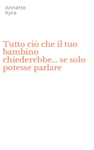 Tutto ci&ograve; che il tuo bambino chiederebbe... se solo potesse parlare