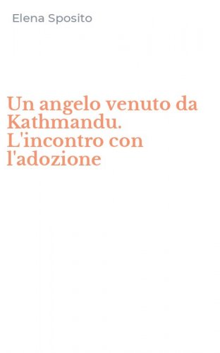 Un angelo venuto da Kathmandu. L'incontro con l'adozione