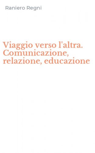 Viaggio verso l'altra. Comunicazione, relazione, educazione