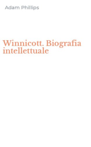 Winnicott. Biografia intellettuale