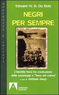 Negri per sempre. L'identit&agrave; nera tra costruzione della sociologia e &laquo;linea di colore&raquo;