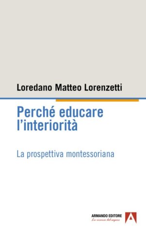 Perch&eacute; educare l'interiorit&agrave;. La prospettiva montessoriana