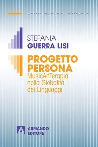 Progetto persona. MusicArtTerapia nella globalit&agrave; dei linguaggi