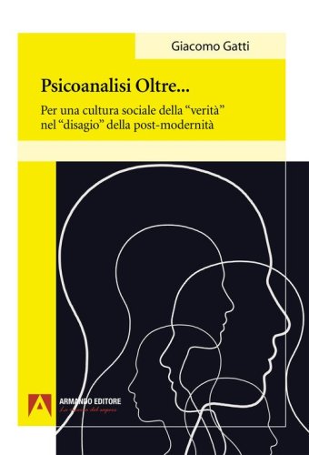 Psiconalisi oltre. Per una cultura sociale della &laquo;verit&agrave;&raquo; nel &laquo;disagio&raquo; della post-modernit&agrave;
