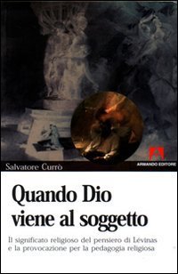 Quando Dio viene al soggetto. Il significato religioso del pensiero di L&eacute;vinas e la provocazione per la pedagogia religiosa