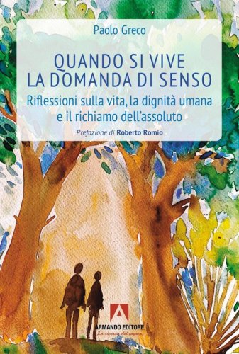 Quando si vive la domanda di senso. Riflessioni sulla vita, la dignit&agrave; umana e il richiamo dell'assoluto