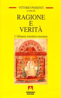 Ragione e verit&agrave;. Alleanza socratico mosaica