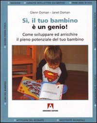 S&igrave;, il tuo bambino &egrave; un genio! Come sviluppare ed arricchire il pieno potenziale del tuo bambino