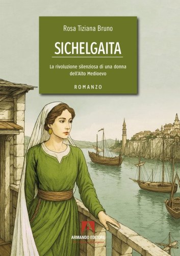 Sichelgaita. La rivoluzione silenziosa di una donna dell'Alto Medioevo