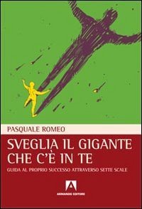 Sveglia il gigante che c'&egrave; in te. Guida al proprio successo attraverso sette scale