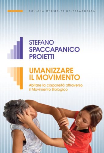 Umanizzare il movimento. Abitare la corporeit&agrave; attraverso il Movimento Biologico