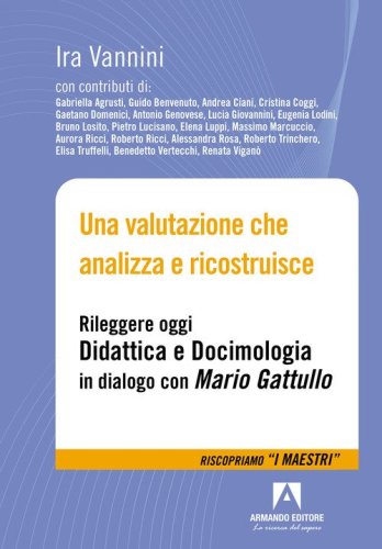 Una valutazione che analizza e ricostruisce. Rileggere oggi &laquo;Didattica e docimologia&raquo; in dialogo con Mario Gattullo