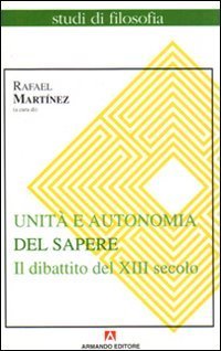 Unit&agrave; e autonomia del sapere. Il dibattito del XIII secolo