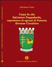 Come fu che Salvatore Pappalardo, esportatore di agrumi in Patern&ograve;, divenne cavaliere